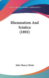 Rheumatism And Sciatica (1892) (Legacy Reprint)