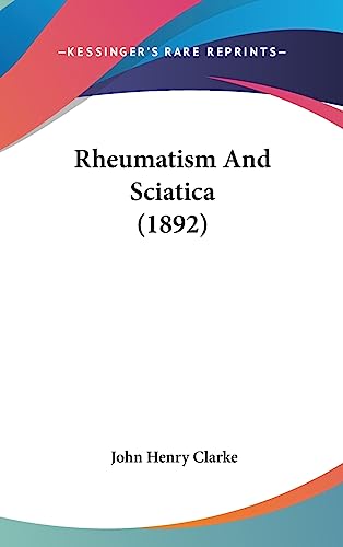 Rheumatism And Sciatica (1892) (Legacy Reprint)