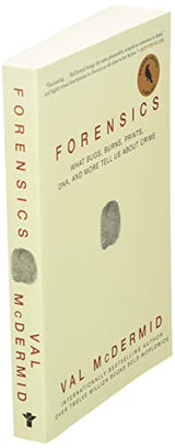Forensics: What Bugs, Burns, Prints, DNA, and More Tell Us About Crime