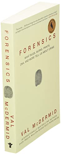 Forensics: What Bugs, Burns, Prints, DNA, and More Tell Us About Crime