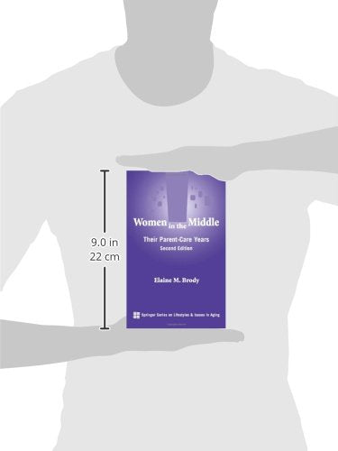 Women in the Middle: Their Parent-Care Years (SPRINGER SERIES ON LIFE STYLES AND ISSUES IN AGING)