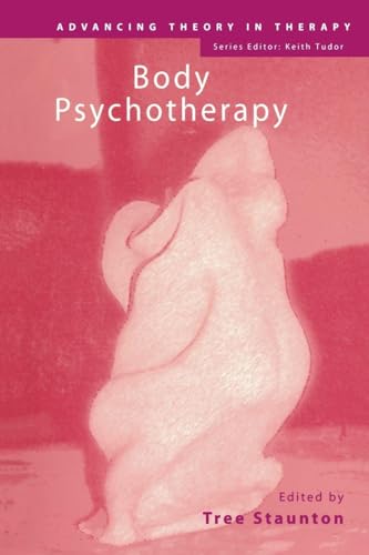 Body Psychotherapy (Advancing Theory in Therapy): 1st Edition