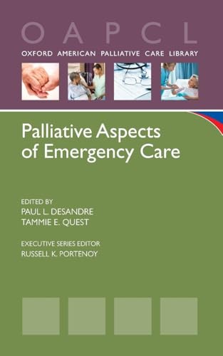 Palliative Aspects of Emergency Care (Oxford American Palliative Care Library): 1st Edition