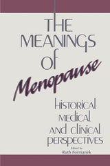 The Meanings of Menopause: Historical, Medical, and Cultural Perspectives