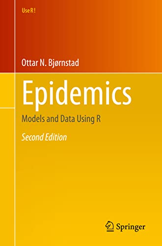 Epidemics: Models and Data Using R (Use R!)