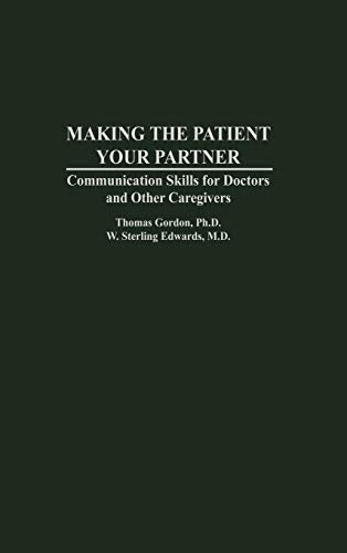 Making the Patient Your Partner: Communication Skills for Doctors and Other Caregivers
