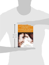 Attachment Theory in Clinical Work with Children: Bridging the Gap between Research and Practice