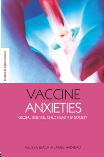 Vaccine Anxieties: Global Science, Child Health and Society (The Earthscan Science in Society Series)