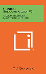 Clinical Endocrinology, V3: Calcium, Phosphorus, Parathyroids, And Bone