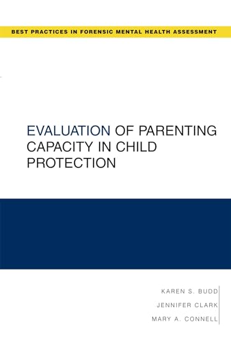Evaluation of Parenting Capacity in Child Protection (Best Practices in Forensic Mental Health Assessments): 1st Edition