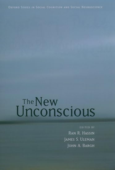 The New Unconscious (Social Cognition and Social Neuroscience): First Edition