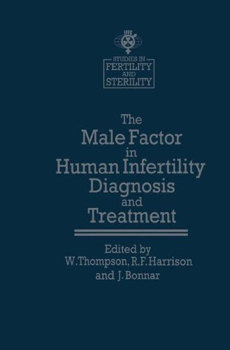 The Male Factor in Human Infertility Diagnosis and Treatment (Studies in Fertility and Sterility Book 2)