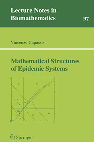 Mathematical Structures of Epidemic Systems (Lecture Notes in Biomathematics, 97): 1993rd Edition