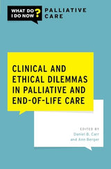 Clinical and Ethical Dilemmas in Palliative and End-of-Life Care (What Do I Do Now Palliative Care)