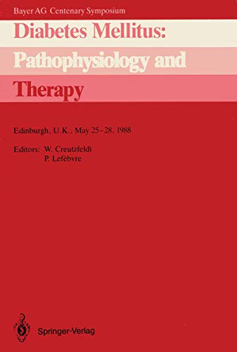 Diabetes Mellitus: Pathophysiology and Therapy: Bayer AG Centenary Symposium Edinburgh, U.K., May 25–28, 1988