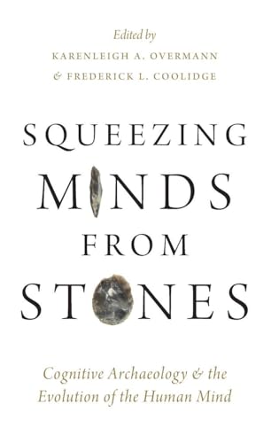 Squeezing Minds From Stones: Cognitive Archaeology and the Evolution of the Human Mind