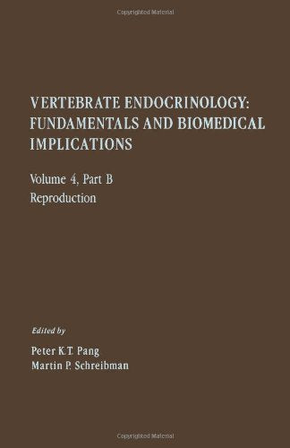 Vertebrate Endocrinology: Fundamentals and Biomedical Implications Volume 4, Part B - Reproduction