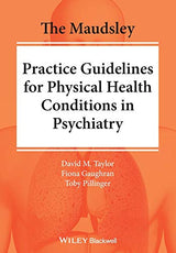 The Maudsley Practice Guidelines for Physical Health Conditions in Psychiatry (The Maudsley Prescribing Guidelines Series): 1st Edition