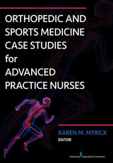Orthopedic and Sports Medicine Case Studies for Advanced Practice Nurses: First Edition