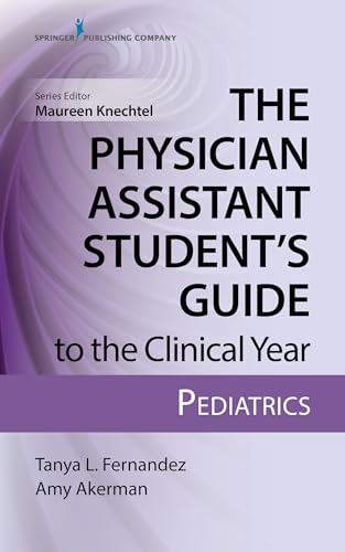 The Physician Assistant Student’s Guide to the Clinical Year: Pediatrics: With Free Online Access!