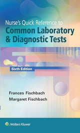 Nurse's Quick Reference to Common Laboratory & Diagnostic Tests: Sixth Edition