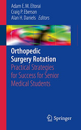 Orthopedic Surgery Rotation: Practical Strategies for Success for Senior Medical Students: 1st ed. 2017 Edition, Kindle Edition