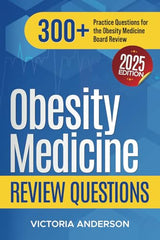Obesity Medicine Review Questions: 300+ Practice Questions for the Obesity Medicine Board Review