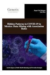 Hidden Patterns in COVID-19 in Mexico: Data Mining with Association Rules: And Its Impact on Public Health Marketing and Prevention Strategies