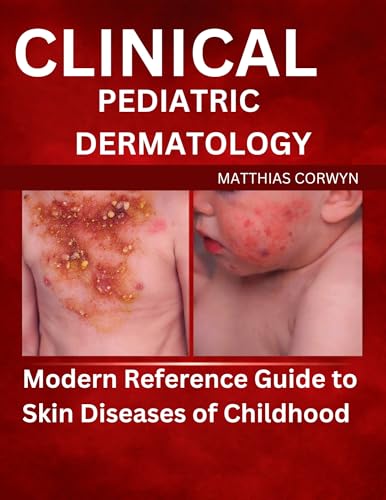 CLINICAL PEDIATRIC DERMATOLOGY: Modern Reference Guide to Skin Diseases of Childhood