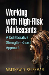 Working with High-Risk Adolescents: A Collaborative Strengths-Based Approach: Reprint Edition