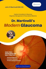Dr. Martinelli's Modern Glaucoma: Practical Insights and Emerging Trends in Glaucoma Care (The Fine Art of Patient Management)