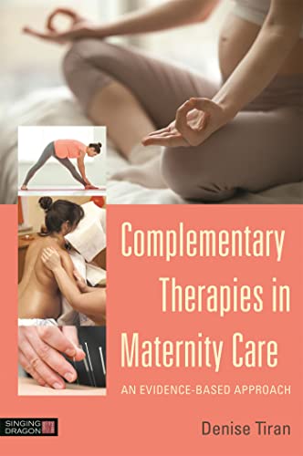 Complementary Therapies in Maternity Care: An Evidence-Based Approach: 1st Edition, Kindle Edition