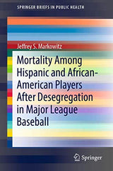 Mortality Among Hispanic and African-American Players After Desegregation in Major League Baseball (SpringerBriefs in Public Health)