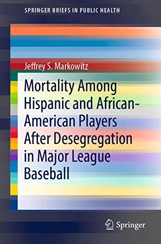 Mortality Among Hispanic and African-American Players After Desegregation in Major League Baseball (SpringerBriefs in Public Health)