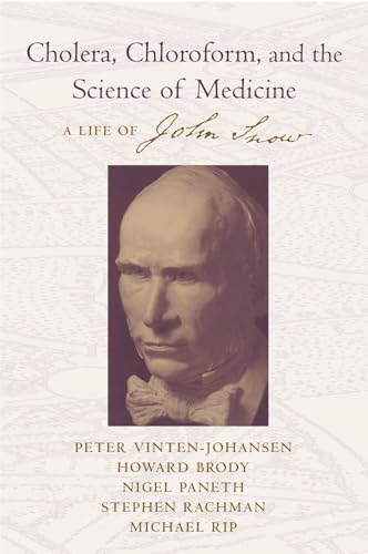 Cholera, Chloroform and the Science of Medicine: A Life of John Snow