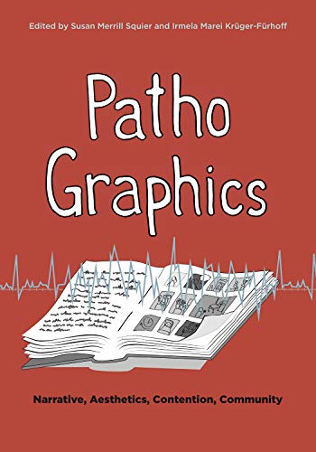 PathoGraphics: Narrative, Aesthetics, Contention, Community (Graphic Medicine Book 20)
