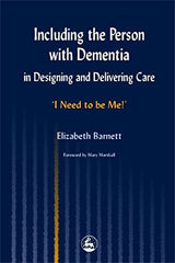 Including the Person with Dementia in Designing and Delivering Care: 'I Need to Be Me!'