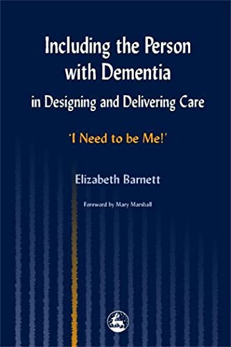Including the Person with Dementia in Designing and Delivering Care: 'I Need to Be Me!'