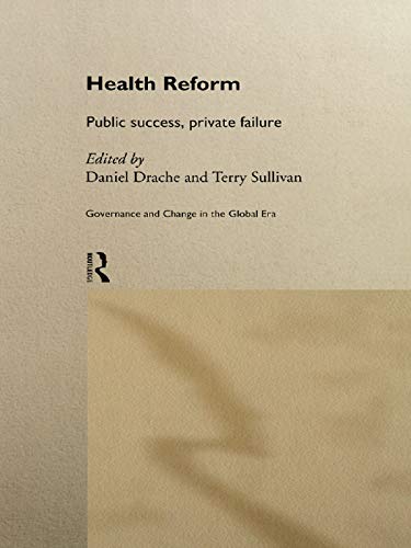 Health Reform: Public Success, Private Failure (Routledge Studies in Governance and Change in the Global Era)