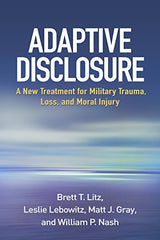 Adaptive Disclosure: A New Treatment for Military Trauma, Loss, and Moral Injury: Reprint Edition