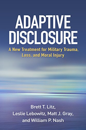 Adaptive Disclosure: A New Treatment for Military Trauma, Loss, and Moral Injury: Reprint Edition