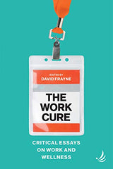 The Work Cure: Critical essays on work and wellness: Kindle Edition