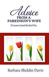 Advice From a Parkinson’s Wife: 20 Lessons Learned the Hard Way (Parkinson's Disease Book 1)