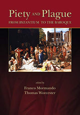 Piety and Plague: From Byzantium to the Baroque (Sixteenth Century Essays & Studies Book 78)