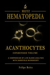 Acanthocytes - Condensed Volume: A Compendium of Live Blood Analysis with Darkfield Microscopy