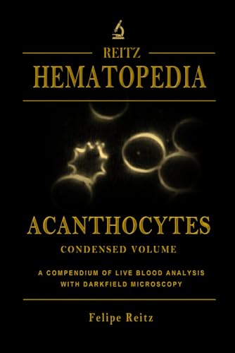 Acanthocytes - Condensed Volume: A Compendium of Live Blood Analysis with Darkfield Microscopy