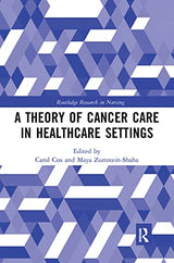 A Theory of Cancer Care in Healthcare Settings (Routledge Research in Nursing and Midwifery): 1st Edition