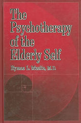 The Psychotherapy Of The Elderly Self: 1st Edition