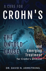 A Cure for Crohn's: The Untold Cause and Emerging Treatment for Crohn's Disease