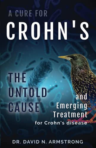A Cure for Crohn's: The Untold Cause and Emerging Treatment for Crohn's Disease